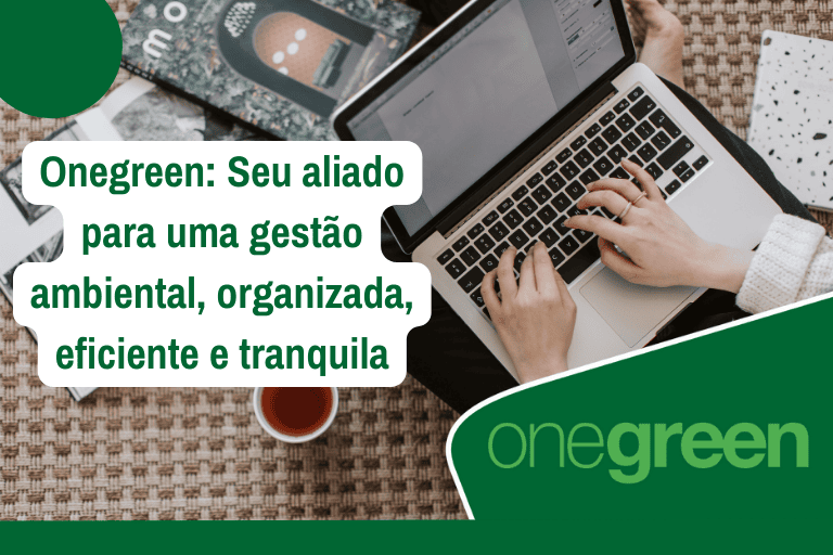 Onegreen: Seu aliado para uma gestão ambiental, organizada, eficiente e tranquila