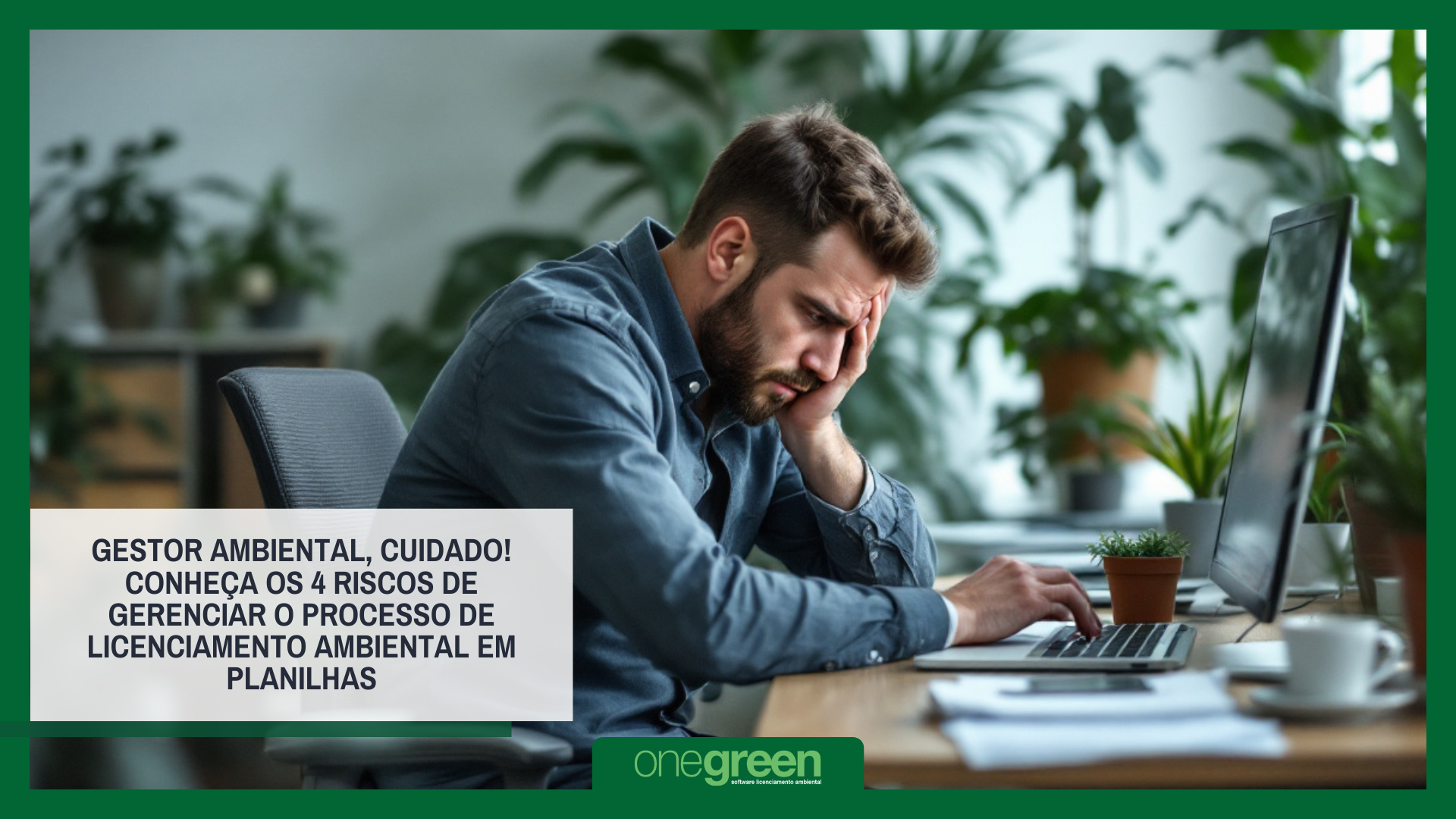Gestor ambiental, cuidado! Conheça os 4 riscos de gerenciar o processo de licenciamento ambiental em planilhas